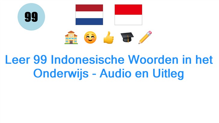 Leer 99 Indonesische Woorden in het Onderwijs - Audio en Uitleg